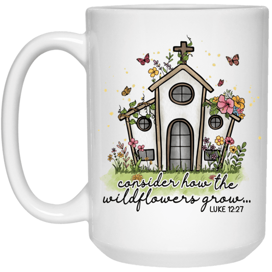 Consider How Wildflowers.  15 oz Mug