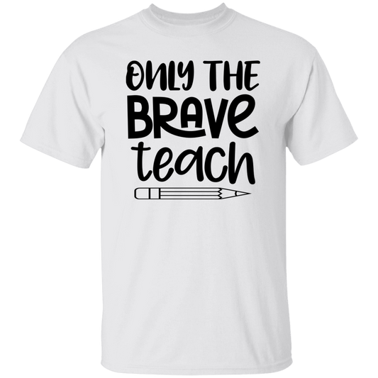 Only the Brave... T-Shirt