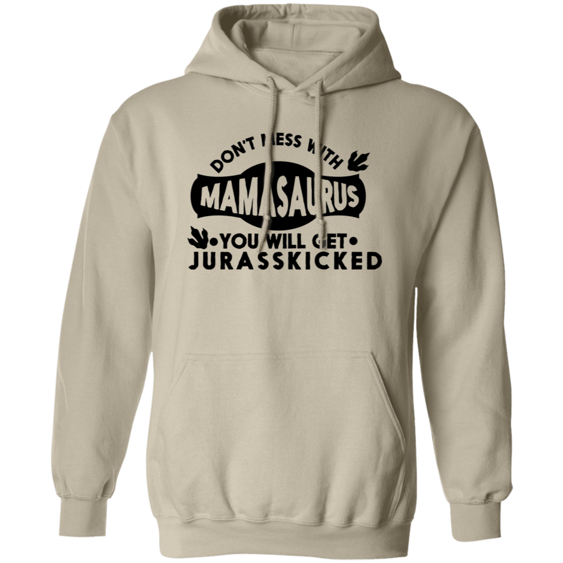 Don't mess with Mamasaurus Pullover Hoodie