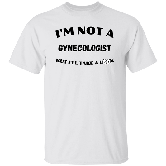 I'm Not A Gynecologist T-Shirt
