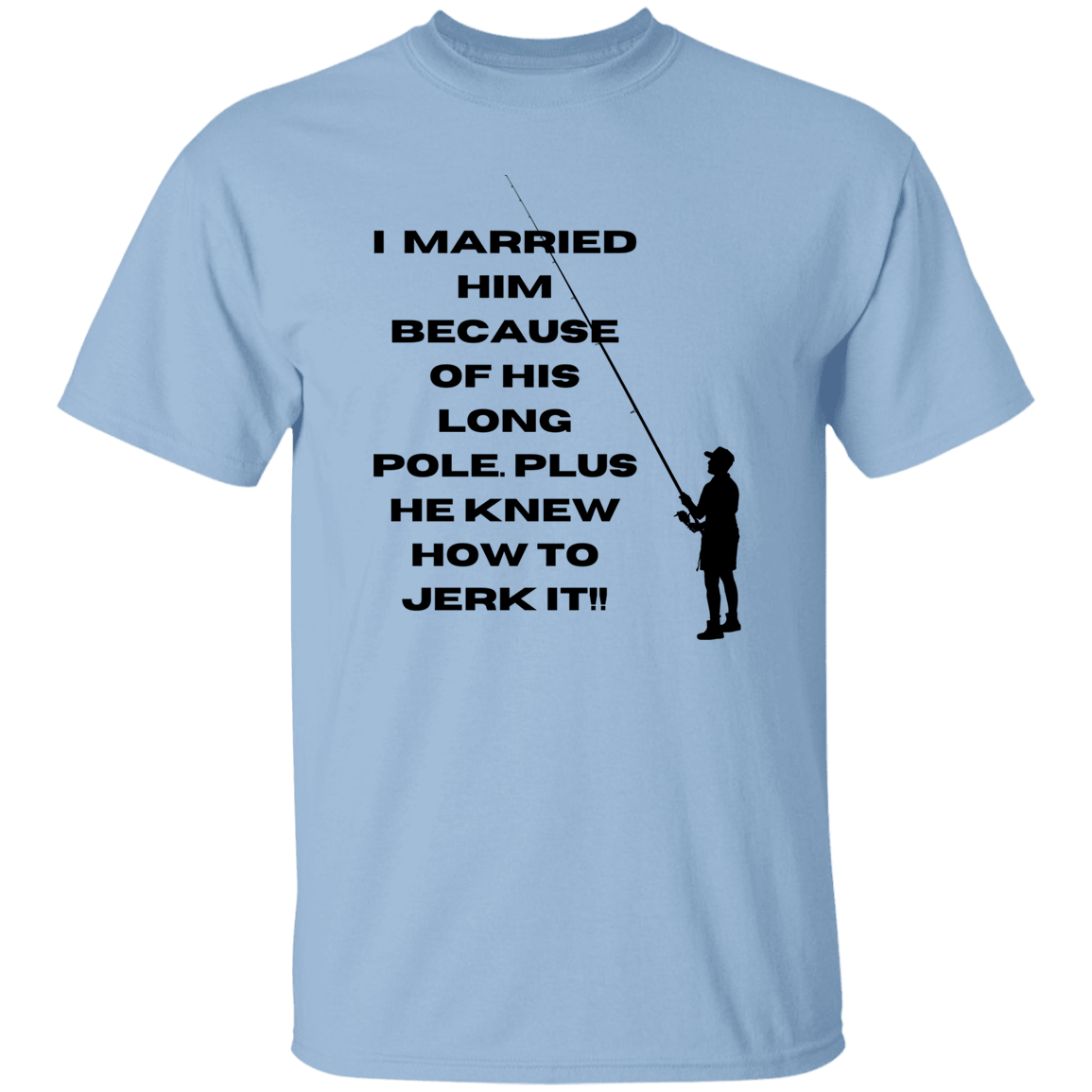 I Married him because....T-Shirt