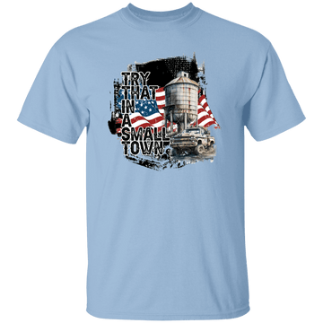 Try That In a Small Town T-Shirt