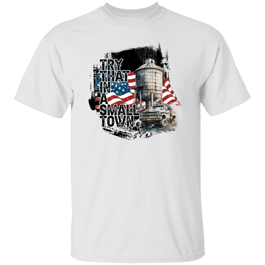Try That In a Small Town T-Shirt