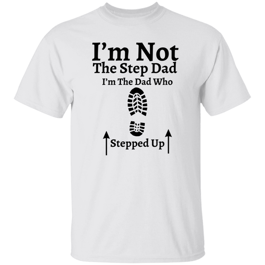 I'm Not The Step Up Dad..T-Shirt