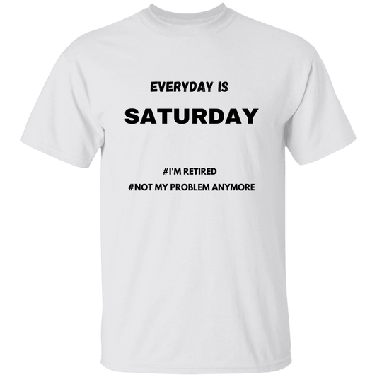 Everyday is Saturday T-Shirt