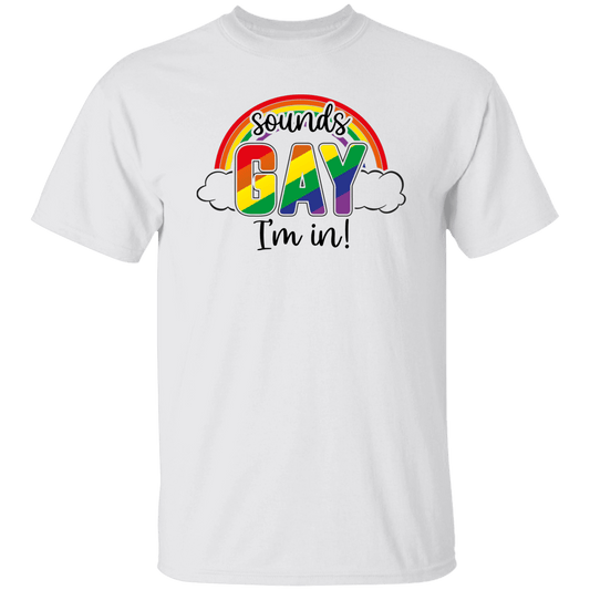 Sounds Gay I'm In T-Shirt