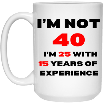 I'm Not 40  15oz Mug