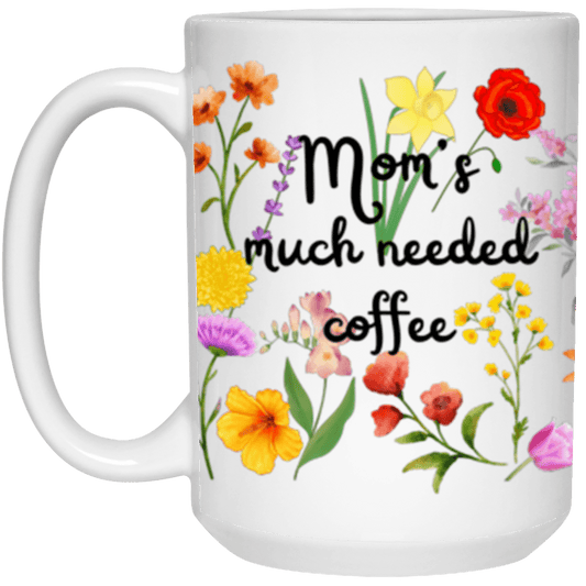 Mom's much needed coffee  White 15 oz Mug