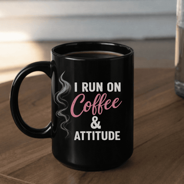 I Run On coffee & Attitude