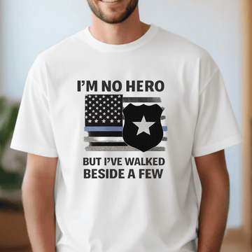 I'm No Hero but I've Walked Beside A Few (Police Officer)