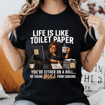 Life Is Like Toilet Paper