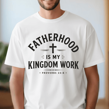 Fatherhood Is My Kingdom Work – Christian Dad Shirt