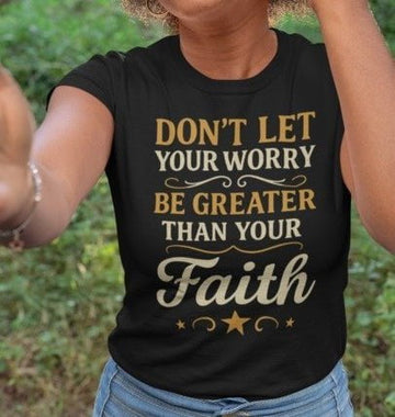 Don't let your Worry be Greater Than Your Faith