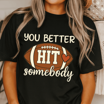 You Better Hit Somebody Shirt
