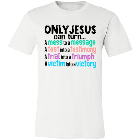 Only Jesus Can.... Short-Sleeve T-Shirt
