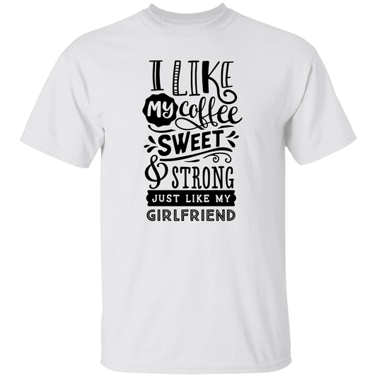Sweet & Strong Coffee like Girlfriend T-Shirt