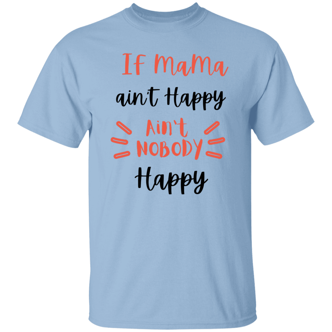 If Mama ain't happy T-Shirt