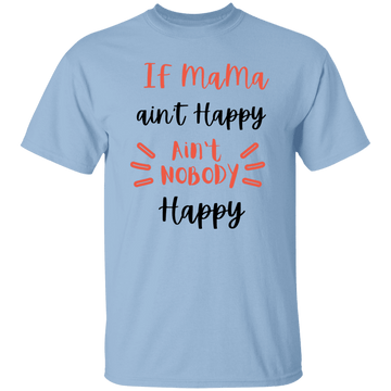 If Mama ain't happy T-Shirt