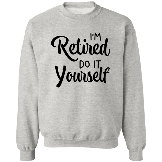 Retired do it Yourself  Crewneck Pullover Sweatshirt