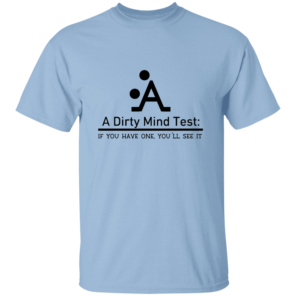 A Dirty Mind Test...... T-Shirt