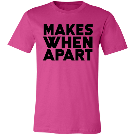 Makes When Apart Unisex Jersey Short-Sleeve T-Shirt