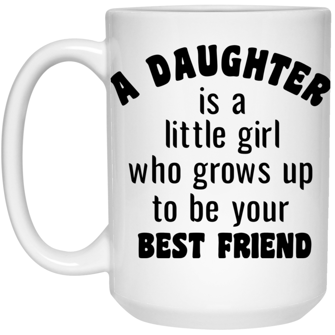 A Daughter is...15 oz.  Mug