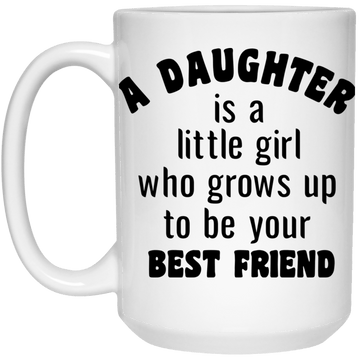 A Daughter is...15 oz.  Mug