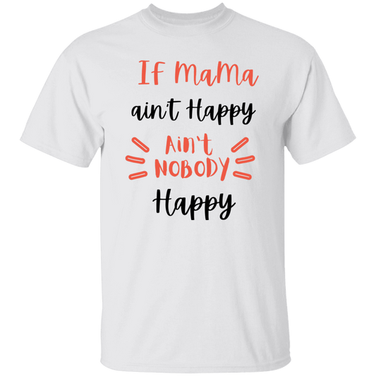 If Mama ain't happy T-Shirt