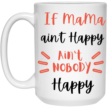If Mama Ain't Happy 15 oz. Mug