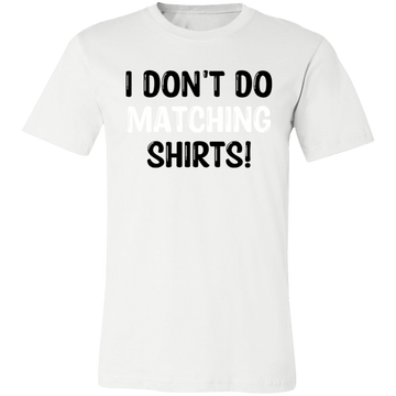 I Don't Do Matching Shirts Unisex Jersey Short-Sleeve T-Shirt