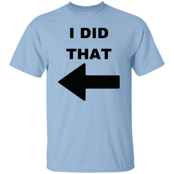 I Did That T-Shirt