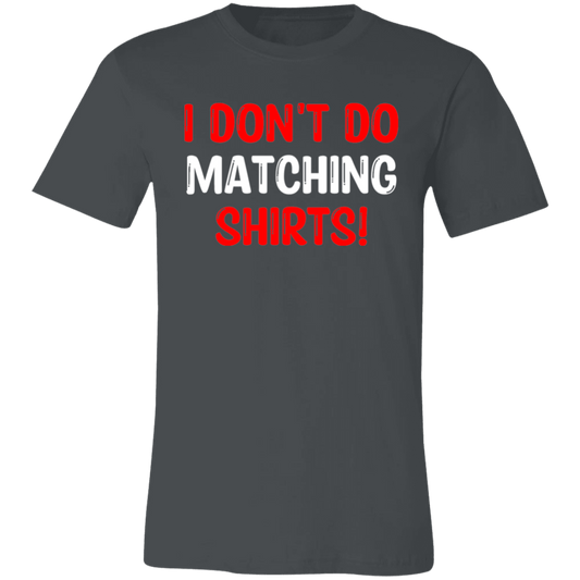 I Don't Do Matching Shirts Unisex Jersey Short-Sleeve T-Shirt