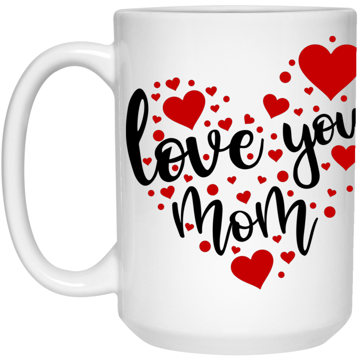 Love You Mom.... 15 oz.  Mug