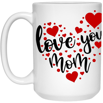 Love You Mom.... 15 oz.  Mug