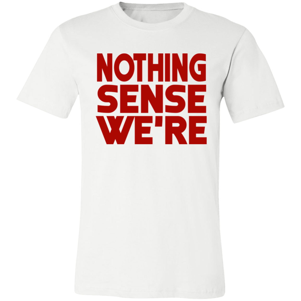 Nothing Sense We're Unisex Jersey Short-Sleeve T-Shirt