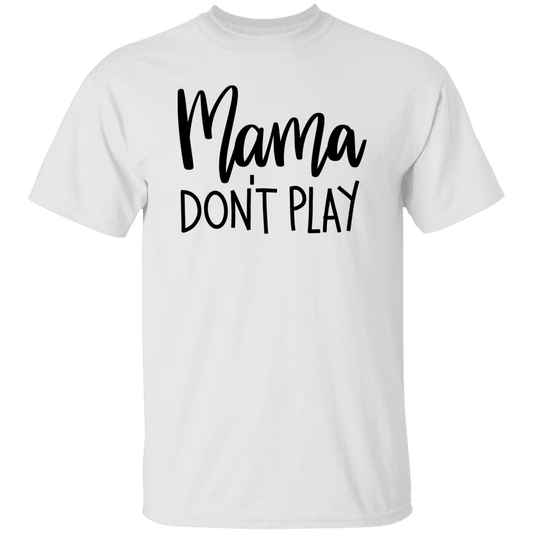 Mama Don't Play  T-Shirt