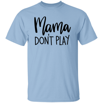 Mama Don't Play  T-Shirt