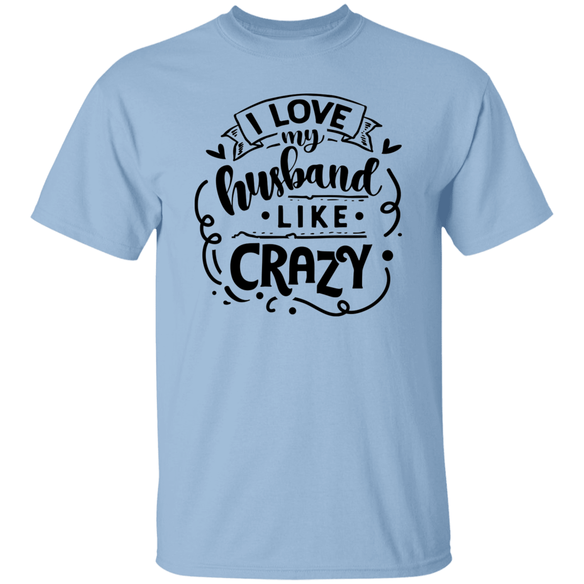 I love my Husband like crazy T-Shirt