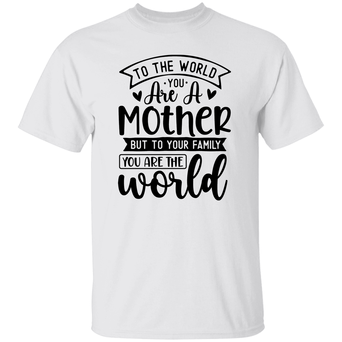 Mom You Are The World  T-Shirt