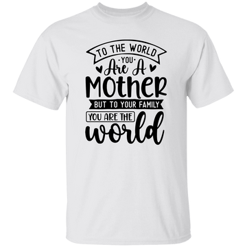 Mom You Are The World  T-Shirt