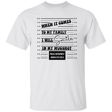 When it comes to my family.... T-Shirt