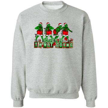 I'm Not Going Crewneck Pullover Sweatshirt