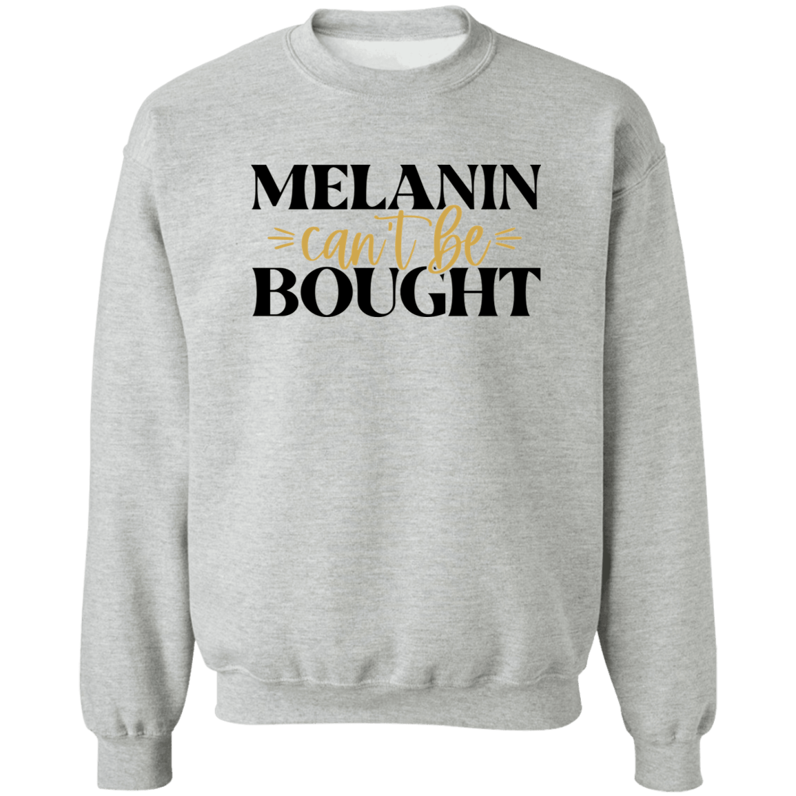 Melanin can't be brought Ladies Crewneck Pullover Sweatshirt