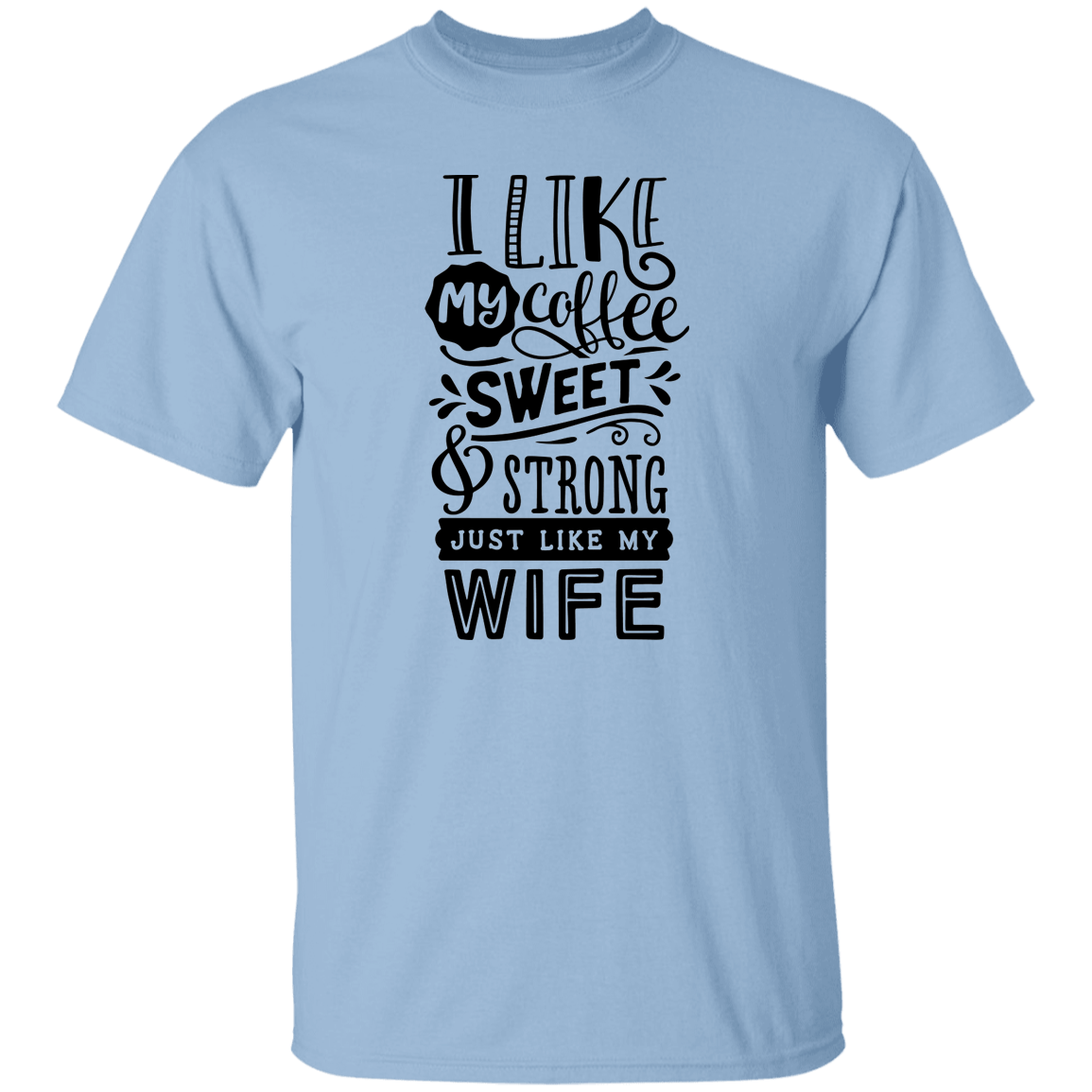 Sweet & Strong Coffee like Wife...T-Shirt