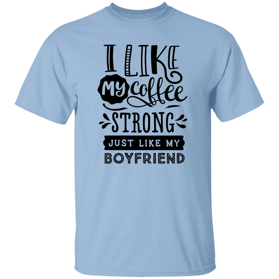Strong Coffee Like Boyfriend T-Shirt