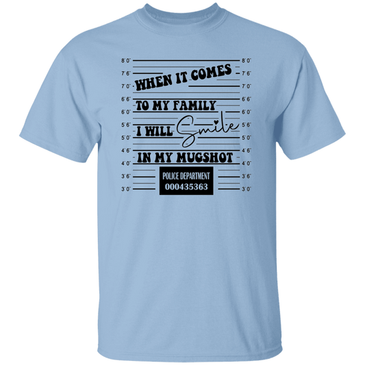 When it comes to my family.... T-Shirt
