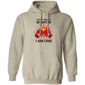 I Don't Need a weapon ....Pullover Hoodie