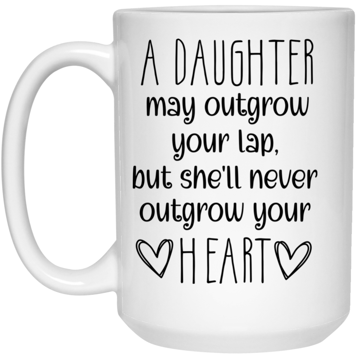 A Daughter may outgrow ...15 oz. Mug