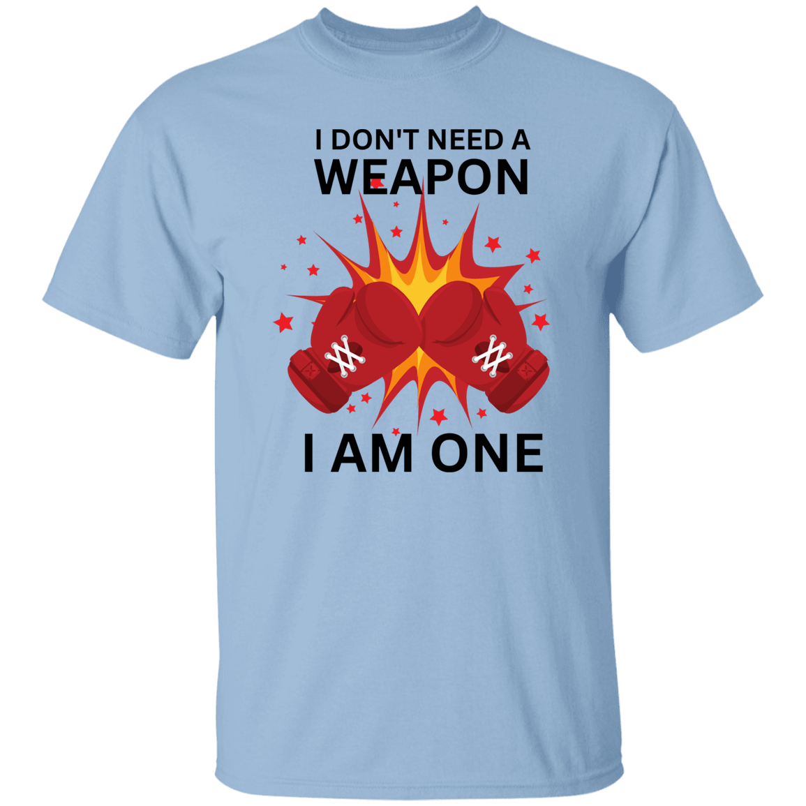 I Don't Need A Weapon T-Shirt