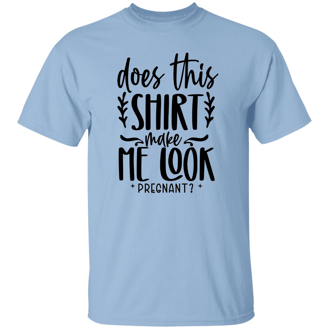 Does this shirt make me... T-Shirt
